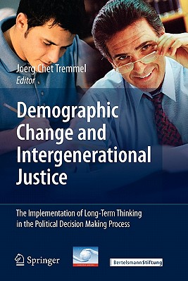 Demographic Change and Intergenerational Justice: The Implementation of Long-Term Thinking in the Political Decision Making Process - Tremmel, Joerg (Editor)