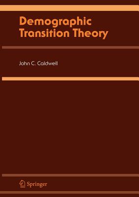 Demographic Transition Theory - Caldwell, John C., and Caldwell, B.K., and Caldwell, P.