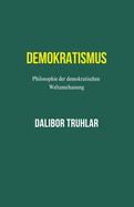 Demokratismus. Philosophie der demokratischen Weltanschauung