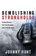 Demolishing Strongholds: Finding Victory Over the Struggles That Hold You Back