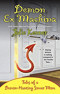 Demon Ex Machina: Tales of a Demon-Hunting Soccer Mom