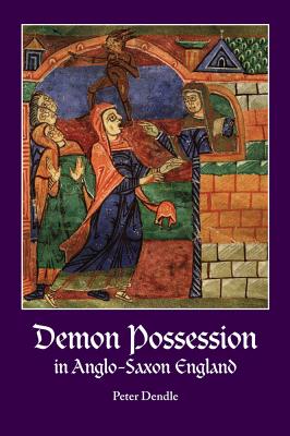 Demon Possession in Anglo-Saxon England - Dendle, Peter