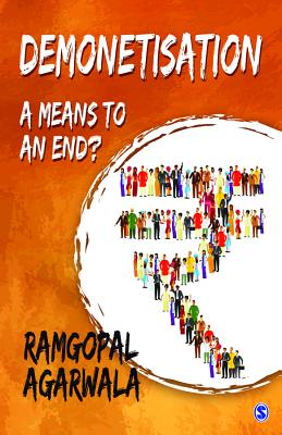 Demonetisation: A Means to an End? - Agarwala, Ramgopal