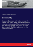 Demoniality: Incubi and succubi - a treatise wherein is shown that there are in existence on earth rational creatures besides man, endowed like him with a body and a soul, that are born and die like him, redeemed by Our Lord Jesus-Christ