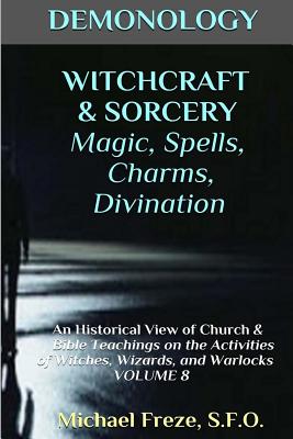 DEMONOLOGY WITCHCRAFT & SORCERY Magic, Spells, & Divination: An Historical View - Freze, Michael