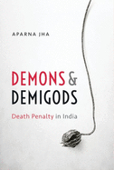 Demons and Demigods: Death Penalty in India