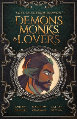 Demons, Monks, and Lovers: An Esowon Story - Bandele, Antoine, and Chatman, Matthew, and Brown, Callan