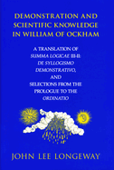 Demonstration and Scientific Knowledge in William of Ockham: A Translation of Summa Logicae III-II: de Syllogismo Demonstrativo, and Selections from the Prologue to the Ordinatio