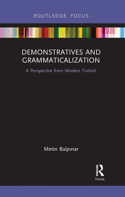 Demonstratives and Grammaticalization: A Perspective from Modern Turkish - Balpinar, Metin