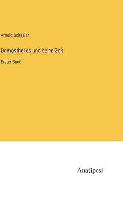 Demosthenes und seine Zeit: Erster Band - Schaefer, Arnold