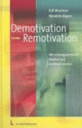 Demotivation-Remotivation. Wie Leistungspotenziale Freigesetzt Und Reaktiviert Werden