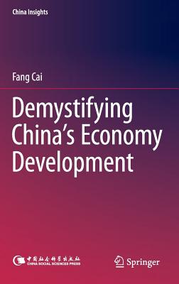 Demystifying China's Economy Development - Cai, Fang, Professor