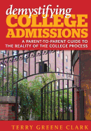 Demystifying College Admissions: A Parent-To-Parent Guide to the Reality of the College Process