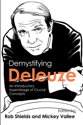 Demystifying Deleuze: An Introductory Assemblage of Crucial Concepts - Shields, Rob (Editor), and Vallee, Eric (Editor)