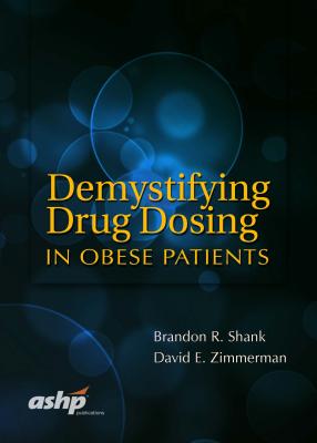 Demystifying Drug Dosing in Obese Patients - Shank, Brandon R, Pharmd, and David, Zimmerman E, Pharmd