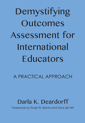 Demystifying Outcomes Assessment for International Educators: A Practical Approach - Deardorff, Darla K.