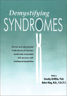 Demystifying Syndromes: Clinical and Educational Implications of Common Syndromes Associated with Persons with Intellectual Disabilities - Griffiths, Dorothy, PhD, and King, Robert