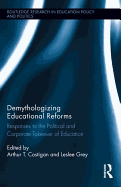 Demythologizing Educational Reforms: Responses to the Political and Corporate Takeover of Education