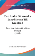 Den Andra Dicksonska Expeditionen Till Gronland: Dess Inre Isoken Och Dess Ostkust (1885)