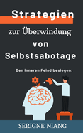 Den inneren Feind besiegen: Strategien zur ?berwindung von Selbstsabotage