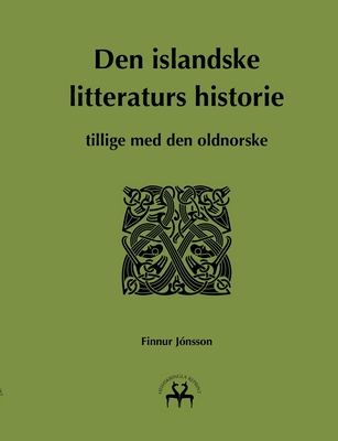 Den islandske litteraturs historie: tillige med den oldnorske - J?nsson, Finnur, and Reprint, Heimskringla (Editor)