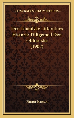 Den Islandske Litteraturs Historie Tilligemed Den Oldnorske (1907) - Jonsson, Finnur