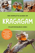 Den Kompletta Guiden Om Kragagam: Chlamydosaurus Kingii: Professionella Steg Fr Bostad, Sktsel, Utfodring, Avel, Tr?ning Och Skydd