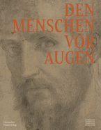 Den Menschen VOR Augen: Knstlerische Strategien Seiner Darstellung in Italienischen Zeichnungen 1450-1750