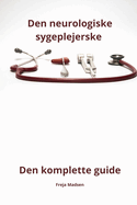 Den neurologiske sygeplejerske - den komplette guide