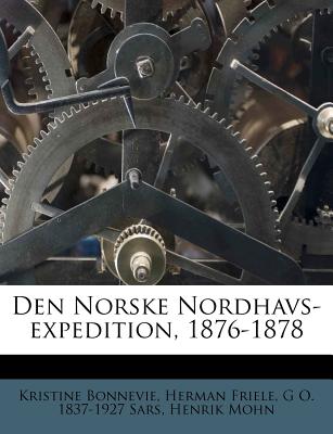 Den Norske Nordhavs-Expedition, 1876-1878 - Bonnevie, Kristine, and Friele, Herman, and Sars, G O 1837-1927