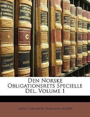 Den Norske Obligationsrets Specielle del, Volume 1 - Aubert, Ludvig Mariboe Benjamin