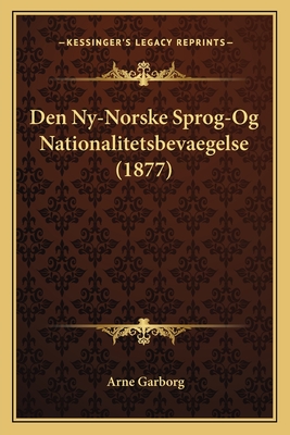 Den NY-Norske Sprog-Og Nationalitetsbevaegelse (1877) - Garborg, Arne