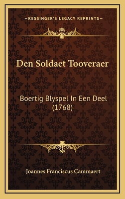 Den Soldaet Tooveraer: Boertig Blyspel in Een Deel (1768) - Cammaert, Joannes Franciscus