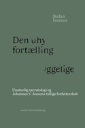 Den Uhyggelige Fortaelling: Unaturlig Narratologi Og Johannes V. Jensens Tidlige Forfatterskab