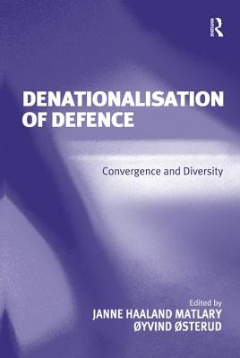 Denationalisation of Defence: Convergence and Diversity - Matlary, Janne Haaland, Professor, and sterud, yvind