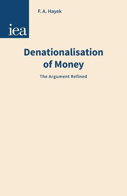 Denationalisation of Money - Hayek, Friedrich A Von