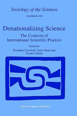 Denationalizing Science: The Contexts of International Scientific Practice - Crawford, E (Editor), and Shinn, T (Editor), and Srlin, Sverker (Editor)