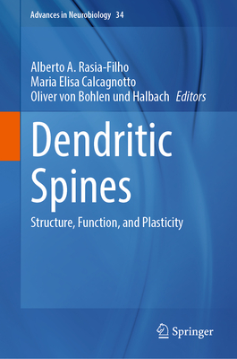 Dendritic Spines: Structure, Function, and Plasticity - Rasia-Filho, Alberto A. (Editor), and Calcagnotto, Maria Elisa (Editor), and von Bohlen und Halbach, Oliver (Editor)