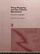 Deng Xiaoping and the Chinese Revolution: A Political Biography