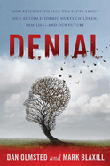 Denial: How Refusing to Face the Facts about Our Autism Epidemic Hurts Children, Families, and Our Future