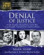Denial of Justice: Dorothy Kilgallen, Abuse of Power, and the Most Compelling JFK Assassination Investigation in History - Large Print Edition
