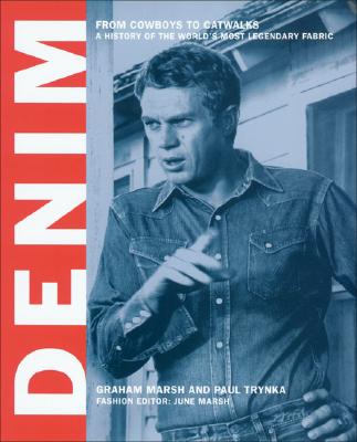 Denim: From Cowboys to Catwalks: A History of the World's Most Legendary Fabric - Marsh, Graham, and Trynka, Paul, and Marsh, June (Editor)