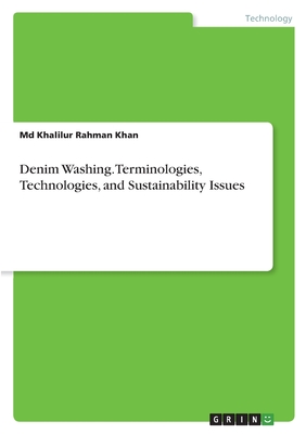 Denim Washing. Terminologies, Technologies, and Sustainability Issues - Khan, Khalilur Rahman, MD