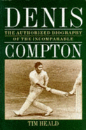 Denis: The Authorized Story of the Incomparable Compton - Heald, Tim