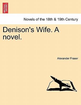 Denison's Wife. a Novel. - Fraser, Alexander, Mrs.