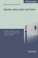 Denker Ohne Gott Und Vater: Schiller, Schlegel Und Der Entwurf Der Modernitt in Den 1790ern