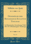 Denkmler der Renaissance-Sculptur Toscanas, Vol. 11: In Historischer Anordnung; Tafel 501-557 (Michelangelo-Nachtrag) (Classic Reprint)