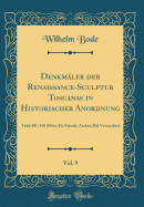 Denkm?ler Der Renaissance-Sculptur Toscanas in Historischer Anordnung, Vol. 9: Tafel 401-450 (Mino Da Fiesole, Andrea del Verrocchio) (Classic Reprint)