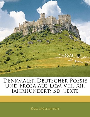 Denkmaler Deutscher Poesie Und Prosa Aus Dem VIII.-XII. Jahrhundert: Bd. Texte - Mllenhoff, Karl, and Mullenhoff, Karl