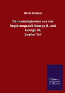 Denkwrdigkeiten aus der Regierungszeit Georgs II. und Georgs III.